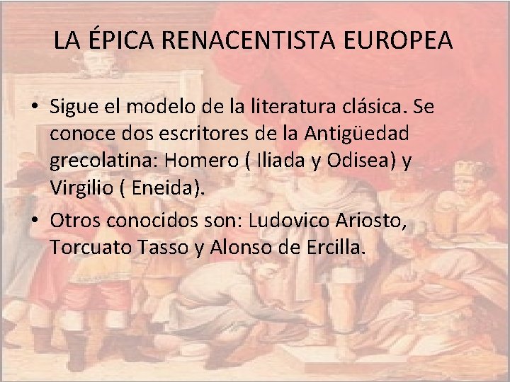 LA ÉPICA RENACENTISTA EUROPEA • Sigue el modelo de la literatura clásica. Se conoce