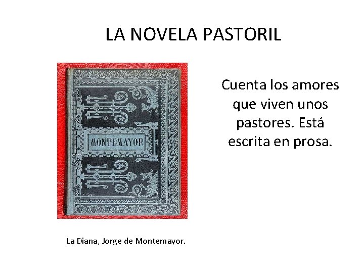 LA NOVELA PASTORIL Cuenta los amores que viven unos pastores. Está escrita en prosa.