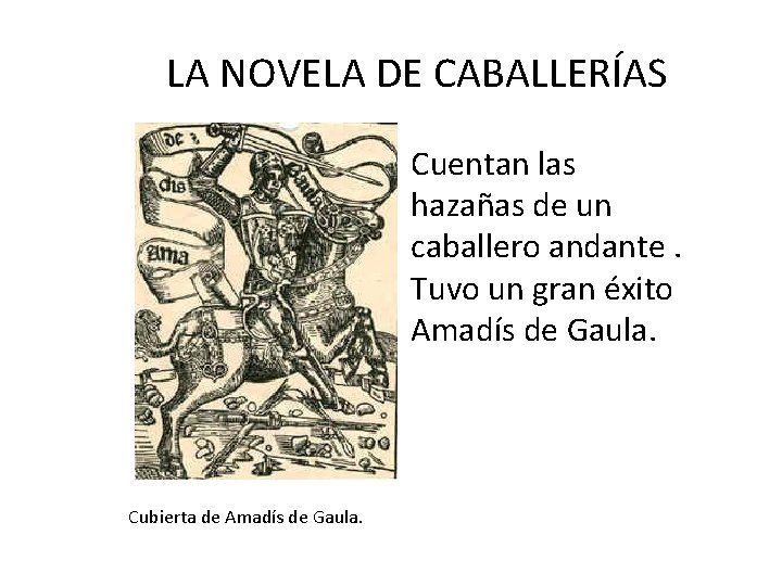 LA NOVELA DE CABALLERÍAS Cuentan las hazañas de un caballero andante. Tuvo un gran