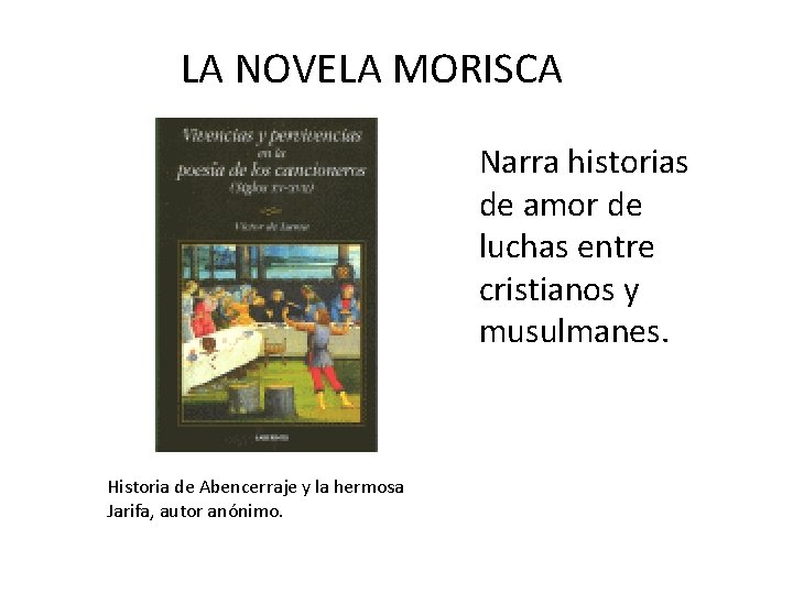 LA NOVELA MORISCA Narra historias de amor de luchas entre cristianos y musulmanes. Historia