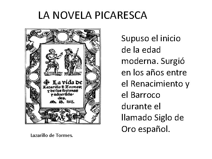 LA NOVELA PICARESCA Lazarillo de Tormes. Supuso el inicio de la edad moderna. Surgió