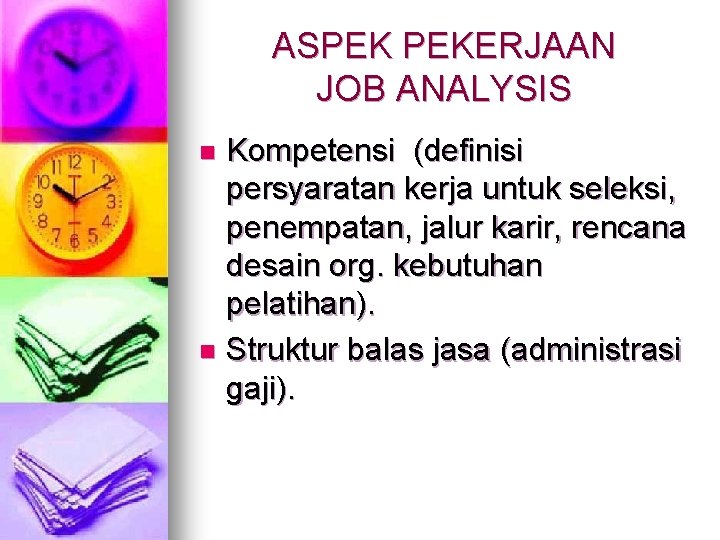 ASPEK PEKERJAAN JOB ANALYSIS Kompetensi (definisi persyaratan kerja untuk seleksi, penempatan, jalur karir, rencana