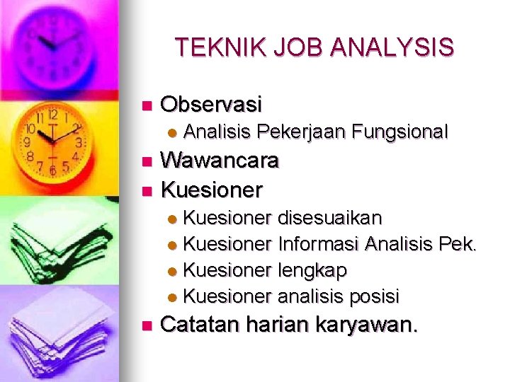 TEKNIK JOB ANALYSIS n Observasi l Analisis Pekerjaan Fungsional Wawancara n Kuesioner disesuaikan l