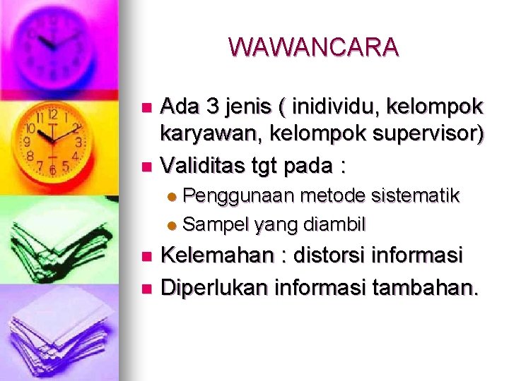 WAWANCARA Ada 3 jenis ( inidividu, kelompok karyawan, kelompok supervisor) n Validitas tgt pada
