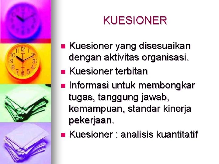 KUESIONER Kuesioner yang disesuaikan dengan aktivitas organisasi. n Kuesioner terbitan n Informasi untuk membongkar