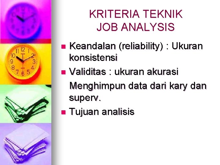 KRITERIA TEKNIK JOB ANALYSIS Keandalan (reliability) : Ukuran konsistensi n Validitas : ukuran akurasi