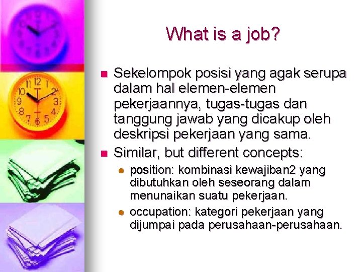 What is a job? n n Sekelompok posisi yang agak serupa dalam hal elemen-elemen