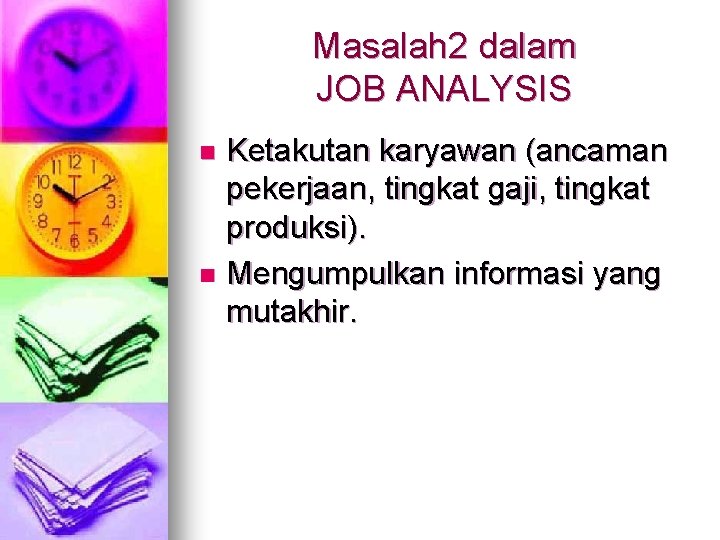 Masalah 2 dalam JOB ANALYSIS Ketakutan karyawan (ancaman pekerjaan, tingkat gaji, tingkat produksi). n