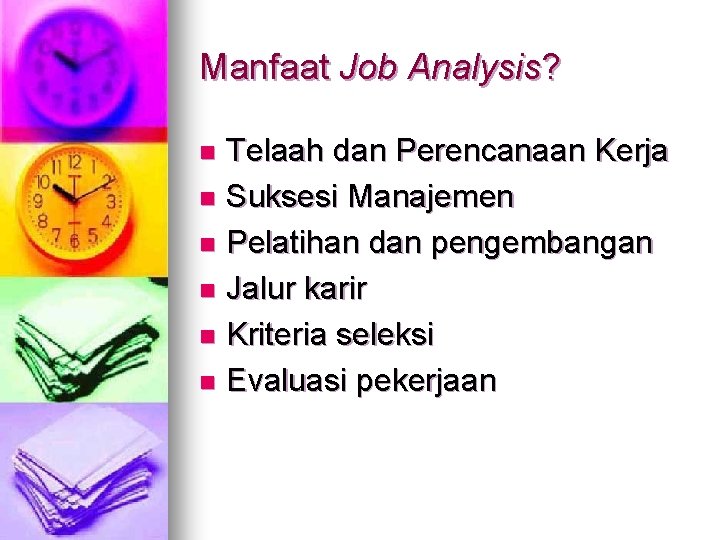 Manfaat Job Analysis? Telaah dan Perencanaan Kerja n Suksesi Manajemen n Pelatihan dan pengembangan