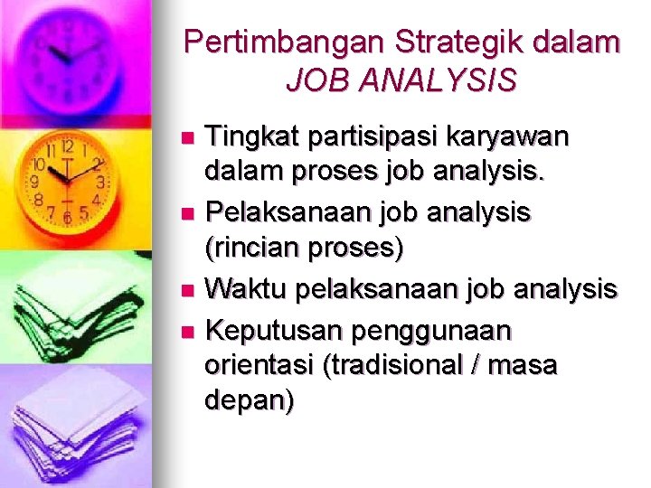 Pertimbangan Strategik dalam JOB ANALYSIS Tingkat partisipasi karyawan dalam proses job analysis. n Pelaksanaan