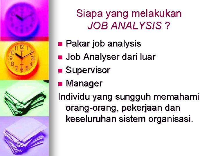 Siapa yang melakukan JOB ANALYSIS ? Pakar job analysis n Job Analyser dari luar