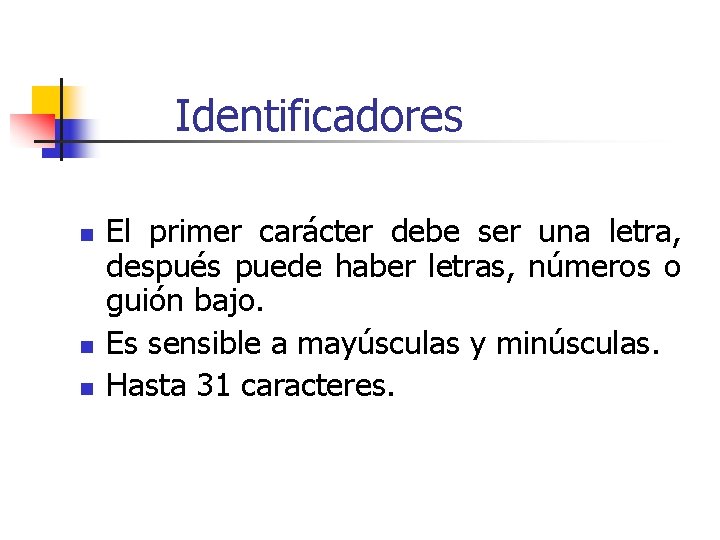 Identificadores n n n El primer carácter debe ser una letra, después puede haber