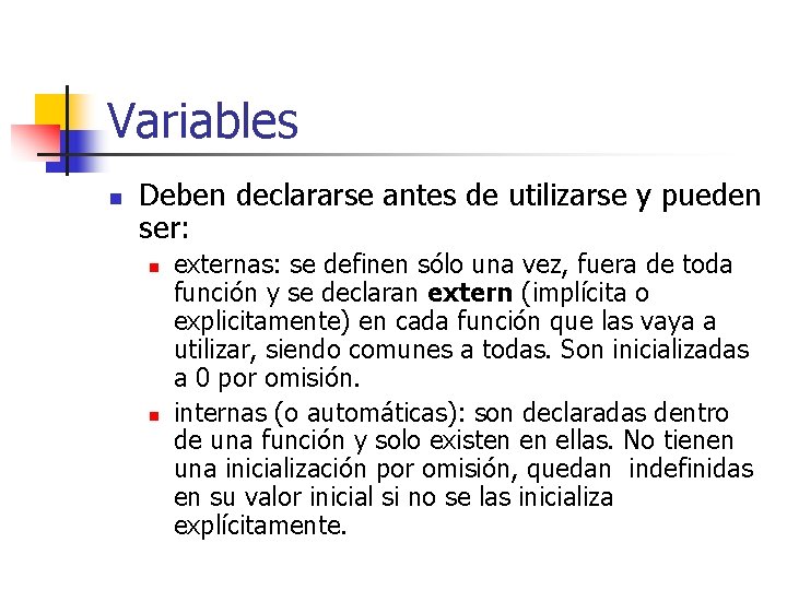 Variables n Deben declararse antes de utilizarse y pueden ser: n n externas: se