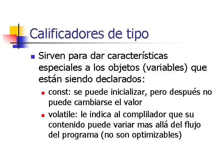 Calificadores de tipo n Sirven para dar características especiales a los objetos (variables) que