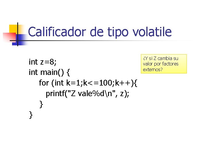 Calificador de tipo volatile int z=8; int main() { for (int k=1; k<=100; k++){