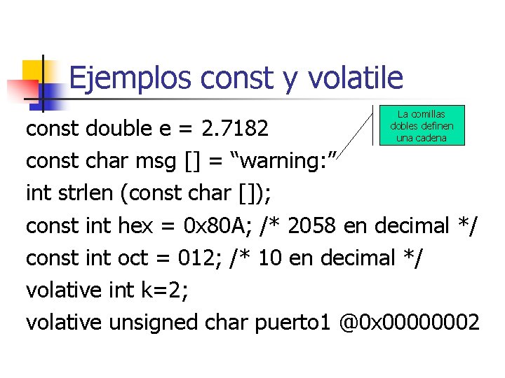 Ejemplos const y volatile La comillas dobles definen una cadena const double e =