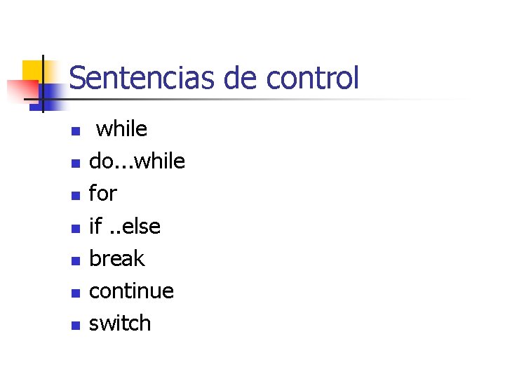 Sentencias de control n n n n while do. . . while for if.