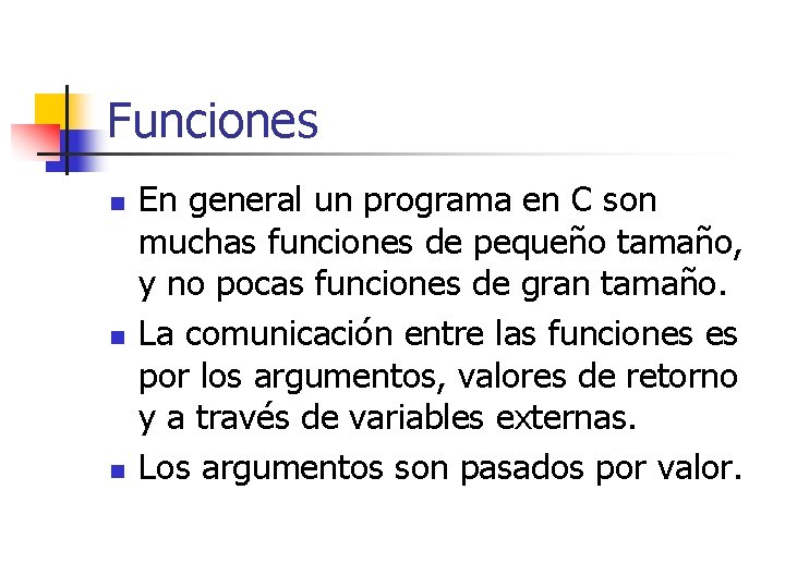 Funciones n n n En general un programa en C son muchas funciones de