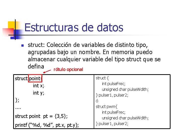Estructuras de datos n struct: Colección de variables de distinto tipo, agrupadas bajo un