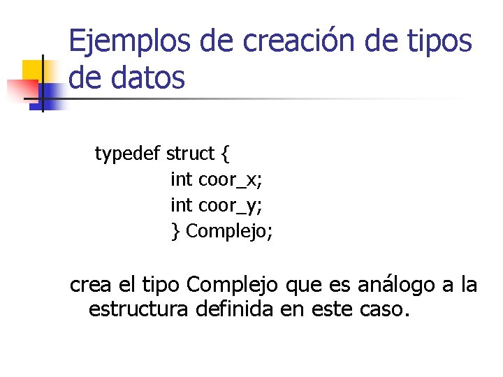 Ejemplos de creación de tipos de datos typedef struct { int coor_x; int coor_y;