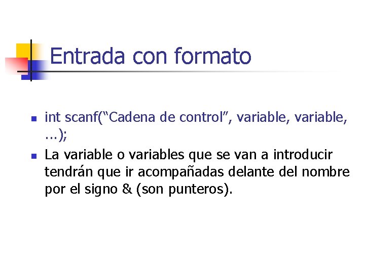 Entrada con formato n n int scanf(“Cadena de control”, variable, . . . );