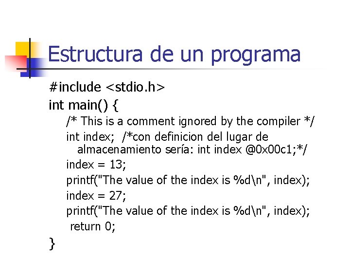 Estructura de un programa #include <stdio. h> int main() { /* This is a