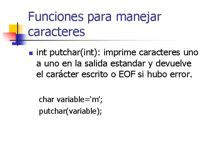 Funciones para manejar caracteres n int putchar(int): imprime caracteres uno a uno en la