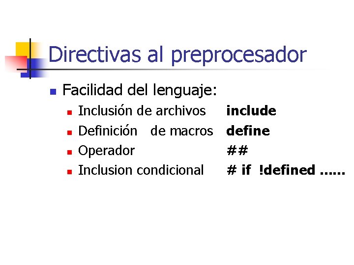 Directivas al preprocesador n Facilidad del lenguaje: n n Inclusión de archivos Definición de