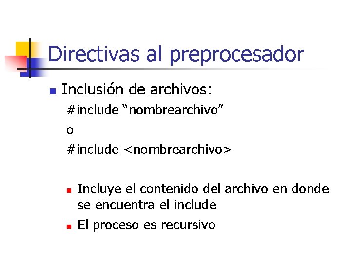Directivas al preprocesador n Inclusión de archivos: #include “nombrearchivo” o #include <nombrearchivo> n n