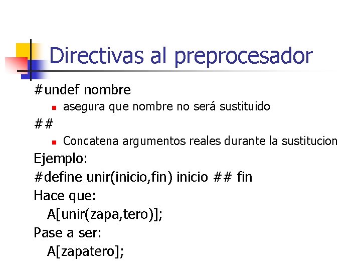 Directivas al preprocesador #undef nombre n asegura que nombre no será sustituido ## n