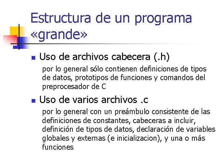 Estructura de un programa «grande» n Uso de archivos cabecera (. h) por lo