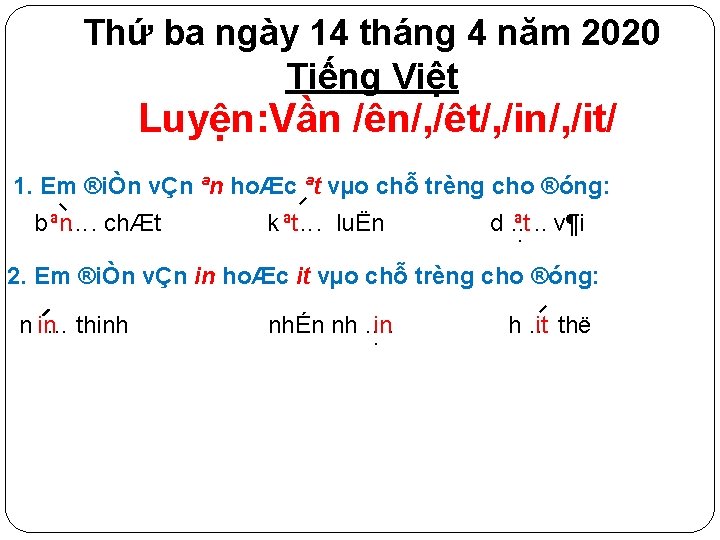 Thứ ba ngày 14 tháng 4 năm 2020 Tiếng Việt Luyện: Vần /ên/, /êt/,