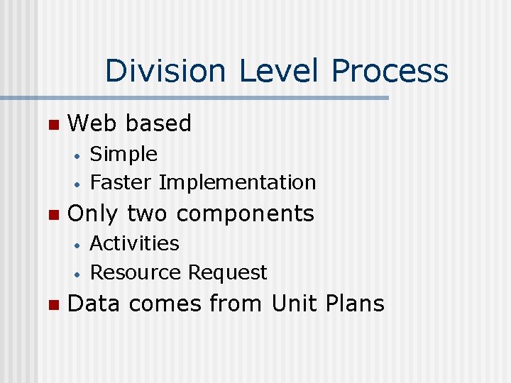 Division Level Process n Web based • • n Only two components • •