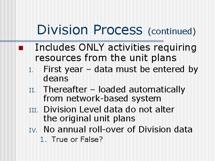 Division Process (continued) Includes ONLY activities requiring resources from the unit plans n I.