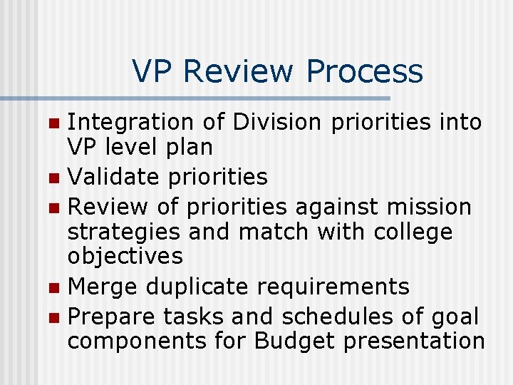 VP Review Process Integration of Division priorities into VP level plan n Validate priorities