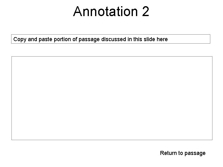 Annotation 2 Copy and paste portion of passage discussed in this slide here Return