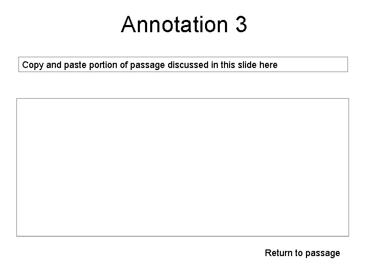 Annotation 3 Copy and paste portion of passage discussed in this slide here Return