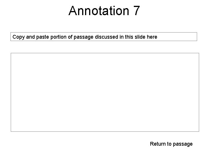 Annotation 7 Copy and paste portion of passage discussed in this slide here Return