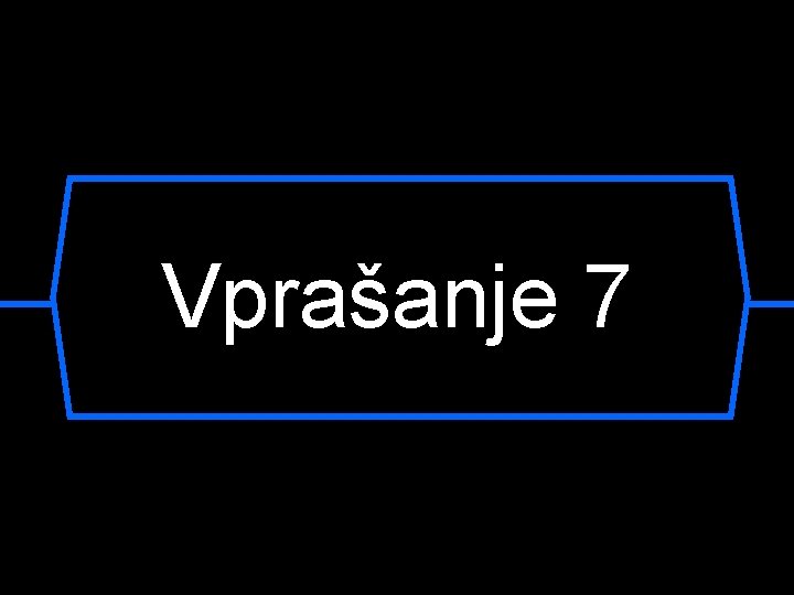 Vprašanje 7 