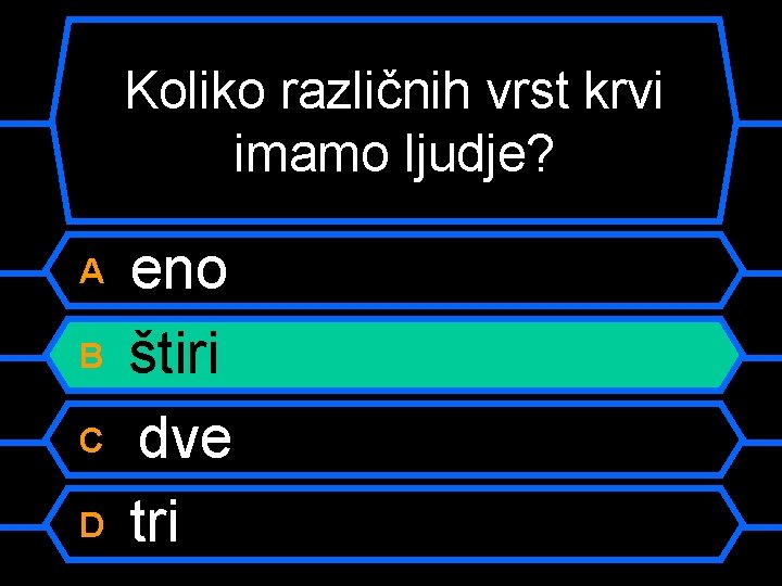 Koliko različnih vrst krvi imamo ljudje? A B C D eno štiri dve tri