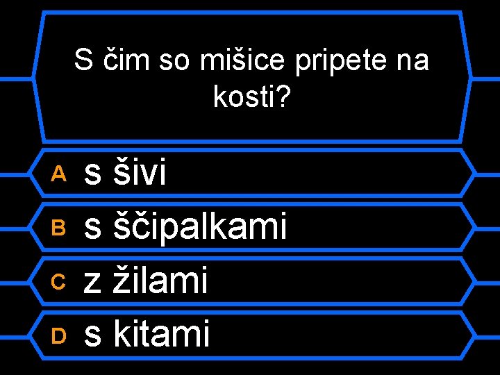 S čim so mišice pripete na kosti? A B C D s šivi s