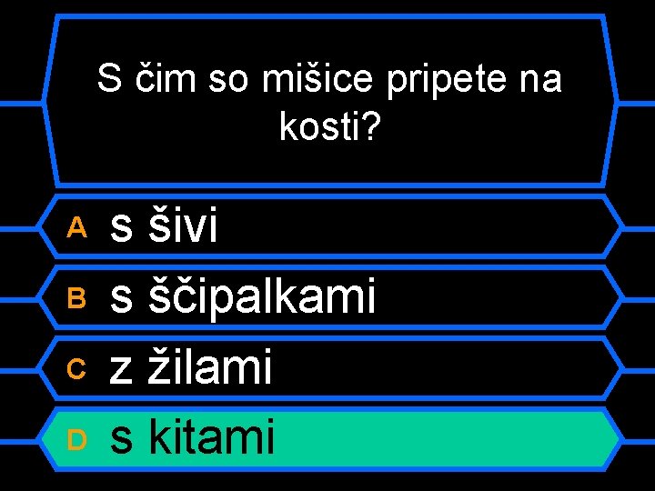 S čim so mišice pripete na kosti? A B C D s šivi s