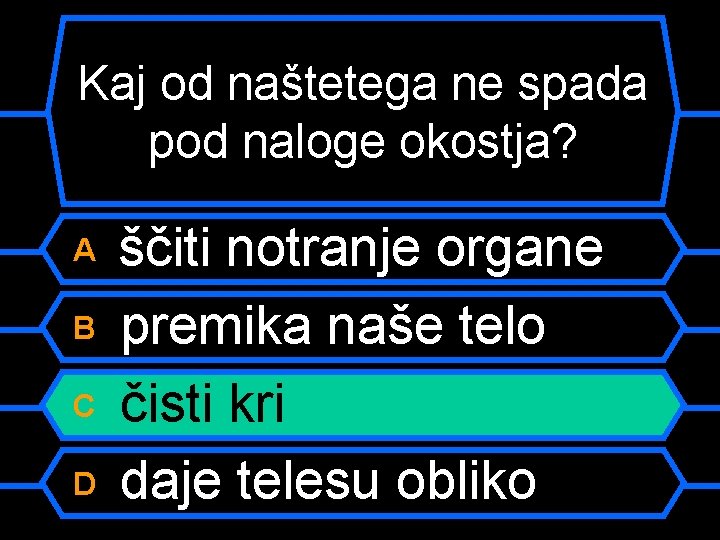 Kaj od naštetega ne spada pod naloge okostja? A B C D ščiti notranje