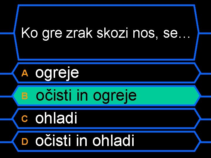 Ko gre zrak skozi nos, se… A B C D ogreje očisti in ogreje