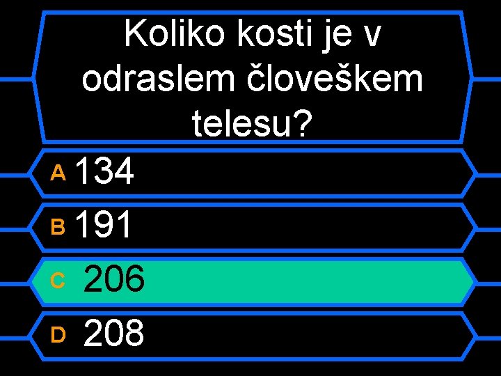 Koliko kosti je v odraslem človeškem telesu? A 134 B 191 C 206 D