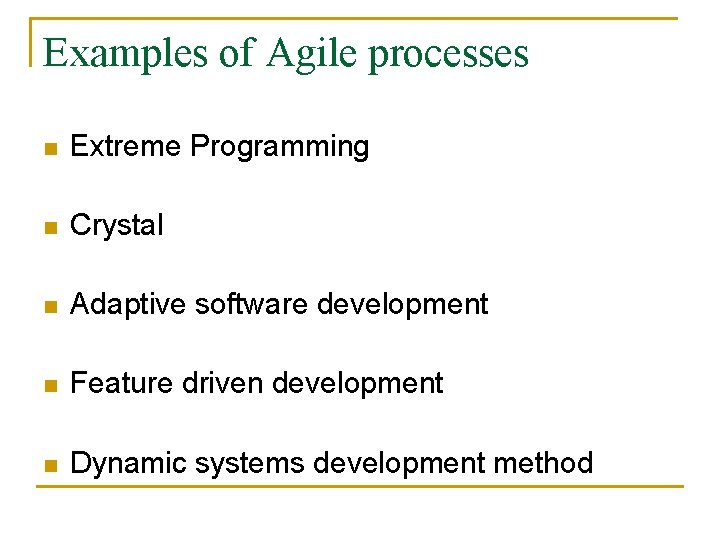 Examples of Agile processes n Extreme Programming n Crystal n Adaptive software development n