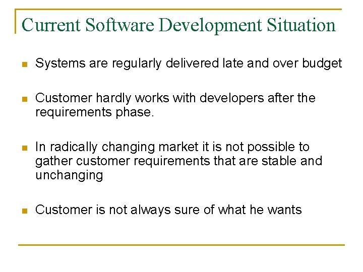 Current Software Development Situation n Systems are regularly delivered late and over budget n