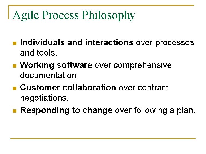 Agile Process Philosophy n n Individuals and interactions over processes and tools. Working software