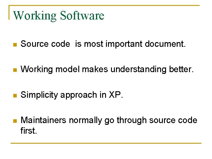 Working Software n Source code is most important document. n Working model makes understanding