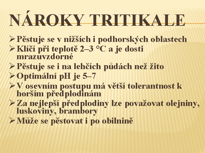 NÁROKY TRITIKALE Ø Pěstuje se v nižších i podhorských oblastech Ø Klíčí při teplotě